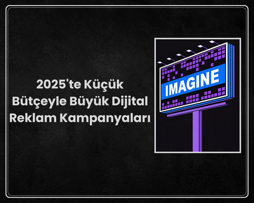 2025'te Küçük Bütçeyle Büyük Dijital Reklam Kampanyaları!