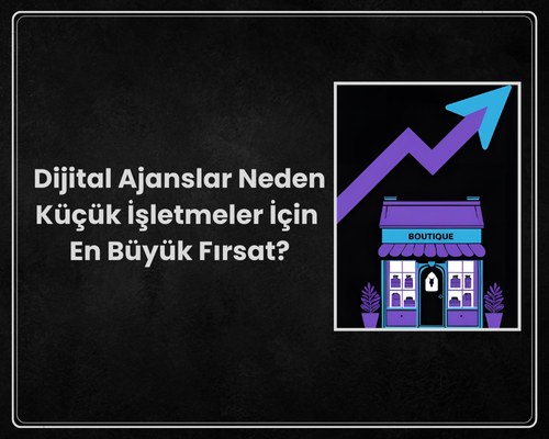 Dijital Ajanslar Neden Küçük İşletmeler İçin En Büyük Fırsat?