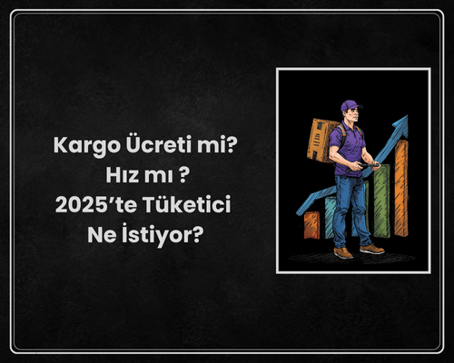 Kargo Ücreti mi, Hız mı 2025’te Tüketici Ne İstiyor?